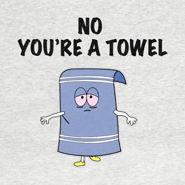 NO YOU'RE A TOWEL by ACGraphics